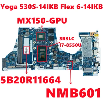 FRU:5B20R11664 Lenovo IdeaPad Yoga 530S-14IKB Flex 6-14IKB Klēpjdators Mātesplatē NM-B601 NMB601 Ar I7-8550U MX150 GPU Testā OK